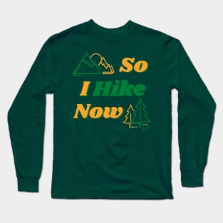 So I Hike Now Long Sleeve T-Shirt